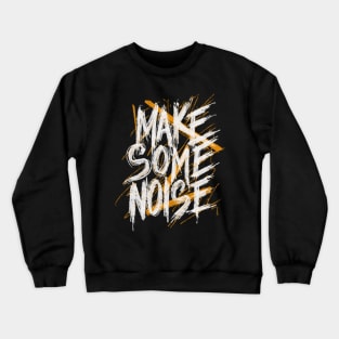 Make some noise Crewneck Sweatshirt